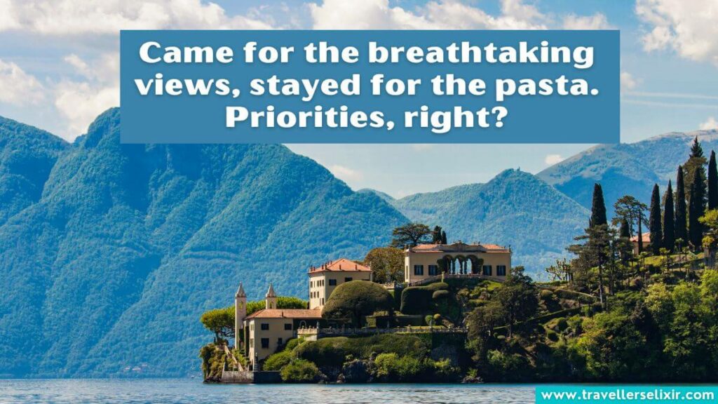 Photo of Lake Como with caption - Came for the breathtaking views, stayed for the pasta. Priorities, right?