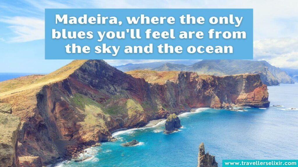 Photo of Madeira with caption - Madeira, where the only blues you'll feel are from the sky and the ocean