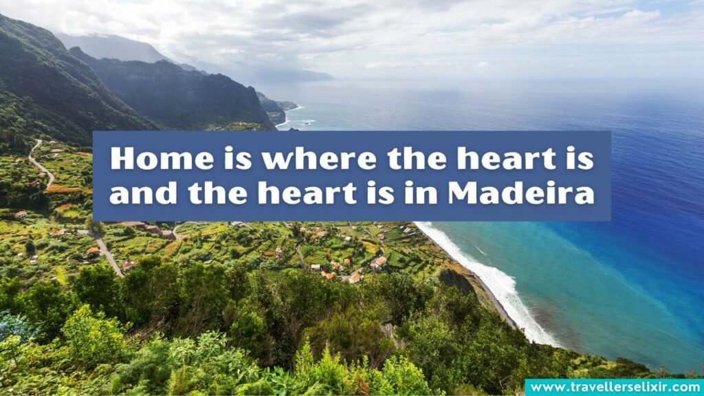 Photo of Madeira with caption - Home is where the heart is and the heart is in Madeira