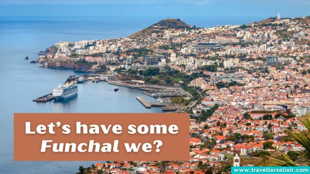 Photo of Funchal with caption - Let’s have some Funchal we?