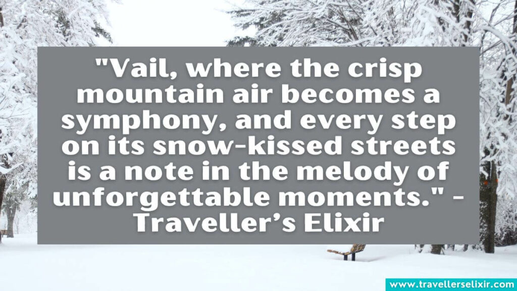 Vail quote with caption "Vail, where the crisp mountain air becomes a symphony, and every step on its snow-kissed streets is a note in the melody of unforgettable moments." - Traveller’s Elixir