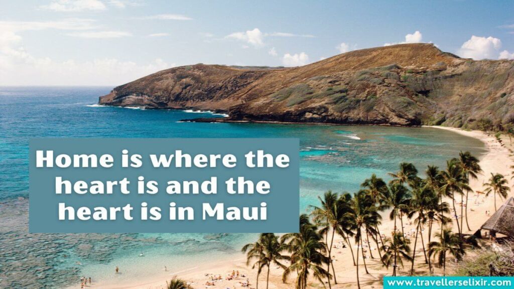 Photo of Maui with the caption - Home is where the heart is and the heart is in Maui