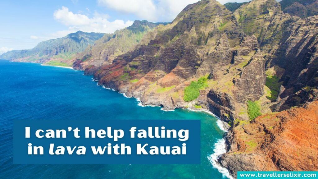 Photo of Kauai with caption - I can’t help falling in lava with Kauai