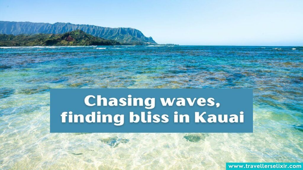 Photo of Kauai with caption - Chasing waves, finding bliss in Kauai