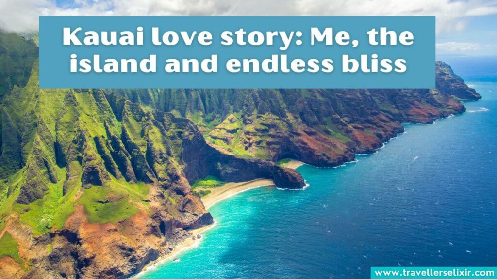 Photo of Kauai with caption - Kauai love story: Me, the island and endless bliss