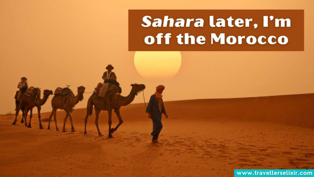 Photo of Morocco with caption - Sahara later, I’m off the Morocco